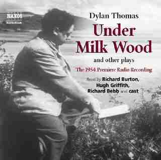 Under Milk Wood and other plays (U): 1954 Premiere Radio Recording by Dylan Thomas