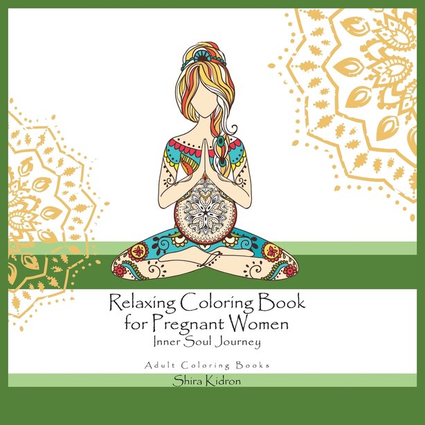 Download Adult Coloring Books Relaxing Coloring Book For Pregnant Women Inner Soul Journey Book By Shira Kidron Paperback Www Chapters Indigo Ca