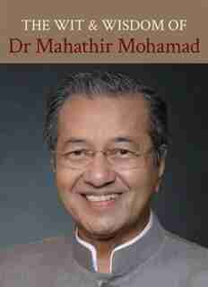 The Wit And Wisdom Of Dr Mahathir Mohamad by Mahathir Mohamad