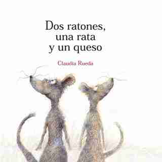Dos Ratones, Una Rata Y Un Queso by Claudia Rueda