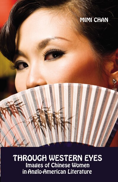 Through Western Eyes: Imges of Chinese Women in Anglo-American Literature by Mimi Chan
