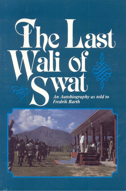 The Last Wali Of Swat by Fredrik Barth