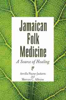 Jamaican Folk Medicine: A Source Of Healing by Arvilla Payne-Jackson