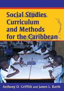 Social Studies Curriculum And Methods For The Caribbean by Anthony D. Griffith