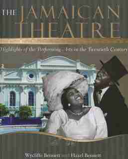The Jamaican Theatre: Highlights Of The Performing Arts In The Twentieth Century by Wycliffe Bennett