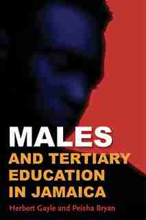 Males And Tertiary Education In Jamaica by Herbert Gayle