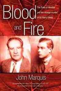 Blood and Fire: The Duke of Windsor and the Strange Murder of Sir Harry Oakes. (P/B) by John Marquis