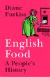 English Food: A People’s History by Diane Purkiss, Hardcover | Indigo Chapters