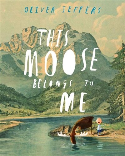 This Moose Belongs To Me by Oliver Jeffers, Picture Books | Indigo Chapters