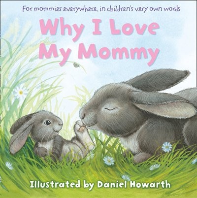 Why I Love My Mommy by Daniel Howarth, Board Book | Indigo Chapters