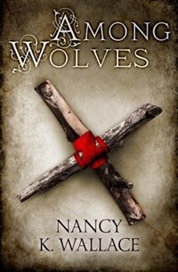 Among Wolves (Wolves of Llisé Book 1) by Nancy K. Wallace, Perfect | Indigo Chapters