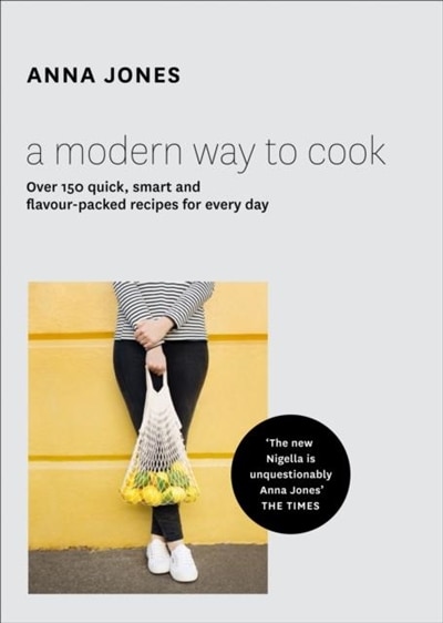 A Modern Way to Cook: Over 150 quick smart and flavour-packed recipes for every day by Anna Jones, Hardcover | Indigo Chapters