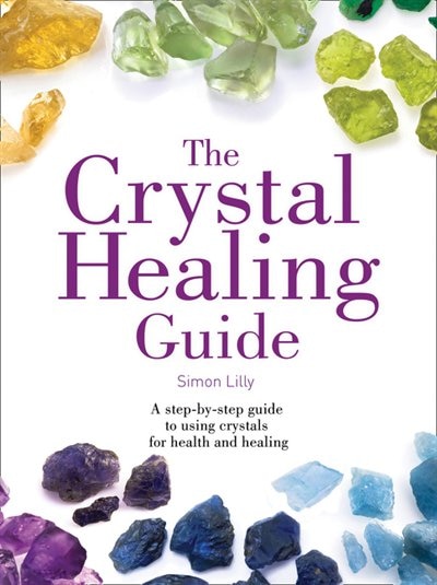 The Crystal Healing Guide: A step-by-step guide to using crystals for health and healing (Healing Guides) by Simon Lilly, Perfect | Indigo Chapters