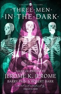 Three Men in the Dark: Tales of Terror by Jerome K. Jerome Barry Pain and Robert Barr (Collins Chillers), Perfect | Indigo Chapters