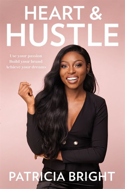 Heart and Hustle: Use your passion. Build your brand. Achieve your dreams by Patricia Bright, Hardcover | Indigo Chapters