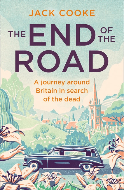 The End of the Road: A journey around Britain in search of the dead by Jack Cooke, Perfect | Indigo Chapters
