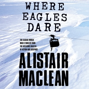 Where Eagles Dare by Alistair MacLean, Audio Book (CD) | Indigo Chapters