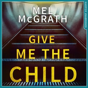 Give Me The Child by Mel Mcgrath, Audio Book (CD) | Indigo Chapters