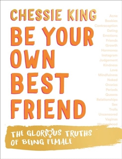 Be Your Own Best Friend: The Glorious Truths of Being Female by Chessie King, Hardcover | Indigo Chapters