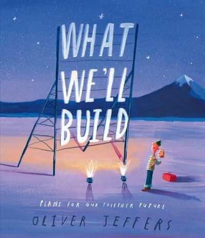 What We’ll Build by Oliver Jeffers, Hardcover | Indigo Chapters