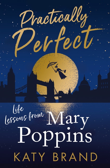 Practically, Perfect: Life Lessons from Mary Poppins by Katy Brand | Indigo Chapters