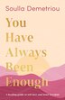 You Have Always Been Enough by Soulla Demetriou, Hardcover | Indigo Chapters