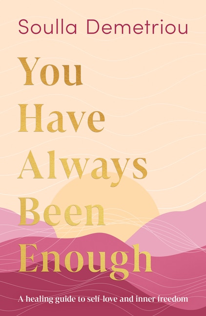 You Have Always Been Enough by Soulla Demetriou, Hardcover | Indigo Chapters