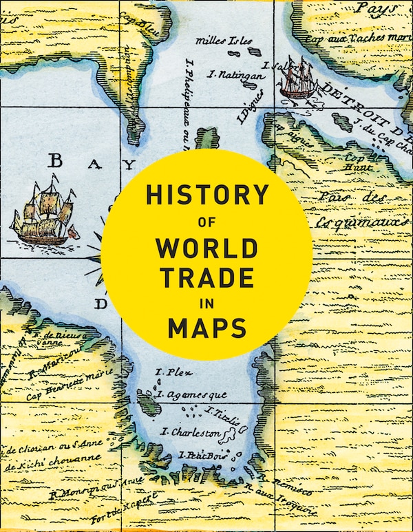 History Of World Trade In Maps by Philip Parker, Hardcover | Indigo Chapters