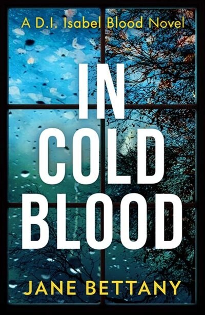 In Cold Blood (Detective Isabel Blood Book 1) by Jane Bettany, Perfect | Indigo Chapters