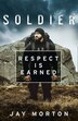 Soldier: Respect Is Earned by Jay Morton, Hardcover | Indigo Chapters