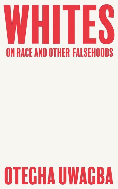 Whites: On Race and Other Falsehoods by Otegha Uwagba, Perfect | Indigo Chapters