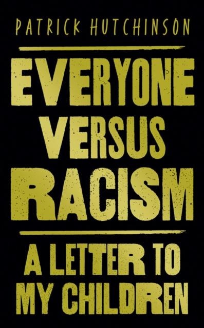Everyone Versus Racism: A Letter to Change the World by Patrick Hutchinson, Perfect | Indigo Chapters