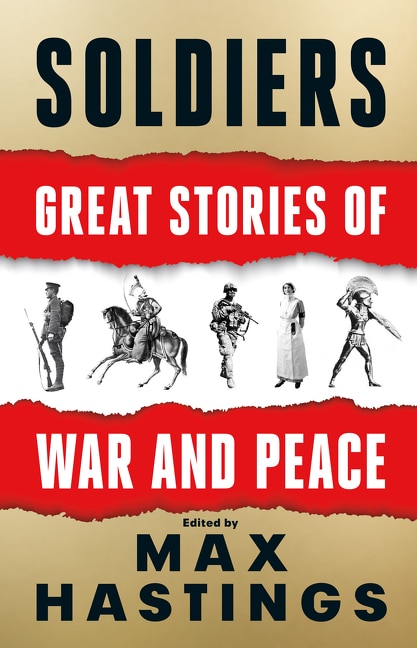 Soldiers: Great Stories of War and Peace by Max Hastings, Perfect | Indigo Chapters