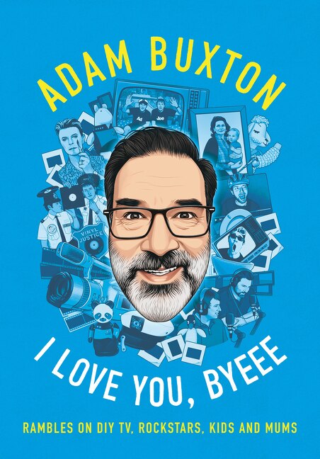 I Love You Byeee by Adam Buxton, Hardcover | Indigo Chapters