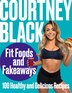 Fit Foods and Fakeaways: 100 Healthy and Delicious Recipes by Courtney Black, Hardcover | Indigo Chapters