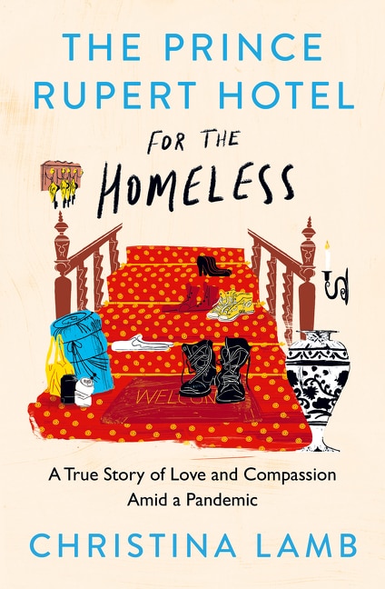The Prince Rupert Hotel for the Homeless: A True Story of Love and Compassion Amid a Pandemic by Christina Lamb, Perfect | Indigo Chapters