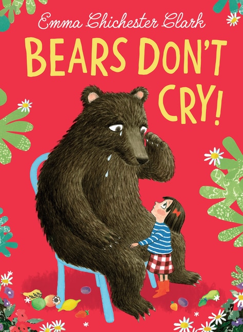 Bears Don’t Cry by Emma Chichester Clark, Picture Books | Indigo Chapters