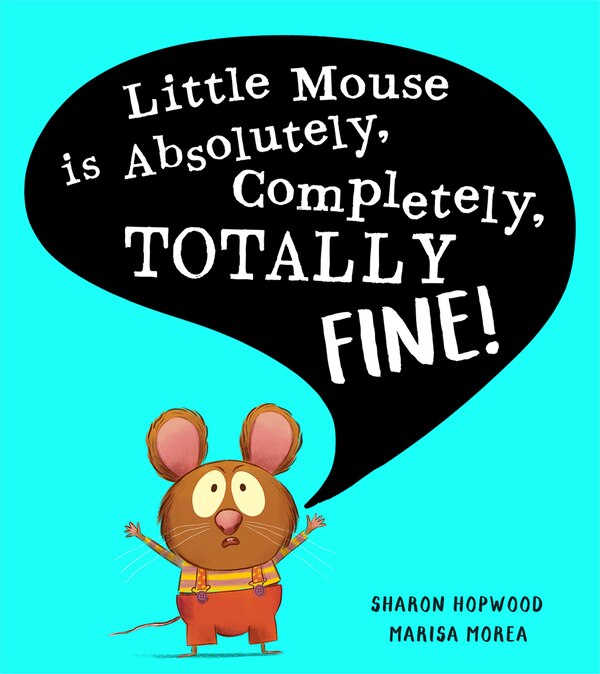 Little Mouse is Absolutely Completely Totally Fine by Sharon Hopwood, Perfect | Indigo Chapters