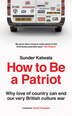 How to Be a Patriot: Why love of country can end our very British culture war by Sunder Katwala, Hardcover | Indigo Chapters