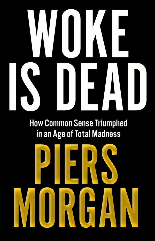 Woke Is Dead by Piers Morgan, Hardcover | Indigo Chapters