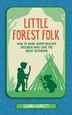 Little Forest Folk: How to raise happy healthy children who love the great outdoors by Leanna Barrett, Hardcover | Indigo Chapters