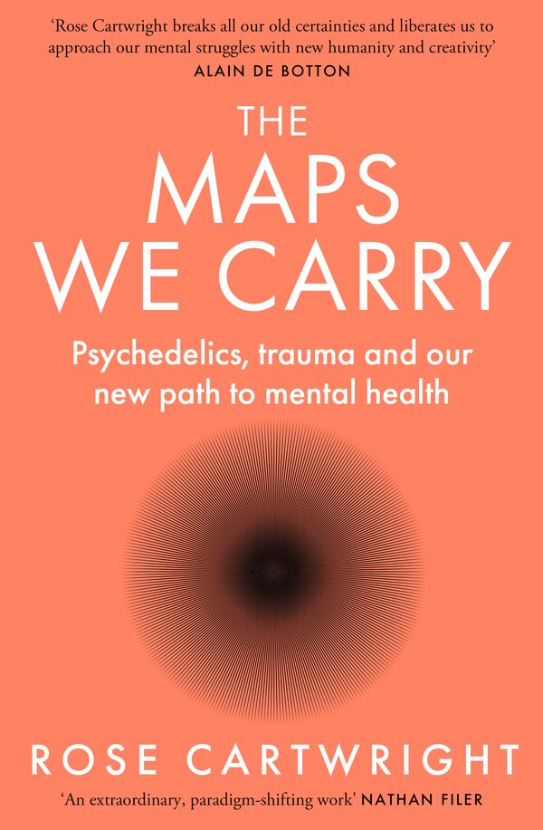 The Maps We Carry: Psychedelics trauma and our new path to mental health by Rose Cartwright, Perfect | Indigo Chapters