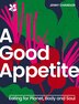 A Good Appetite: Eating for Planet Body and Soul (National Trust) by Jenny Chandler, Hardcover | Indigo Chapters
