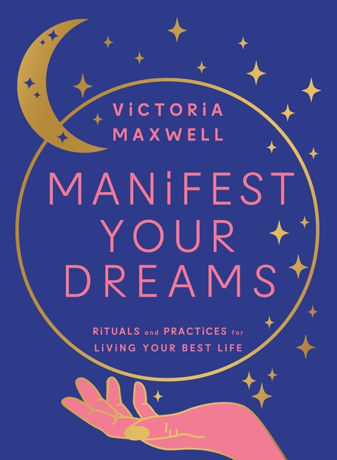 Manifest Your Dreams by Victoria Maxwell, Hardcover | Indigo Chapters