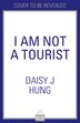 I Am Not a Tourist by Daisy J. Hung, Perfect | Indigo Chapters