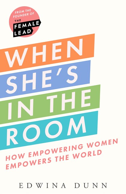 When She’s in the Room: How Empowering Women Empowers the World by Edwina Dunn, Hardcover | Indigo Chapters