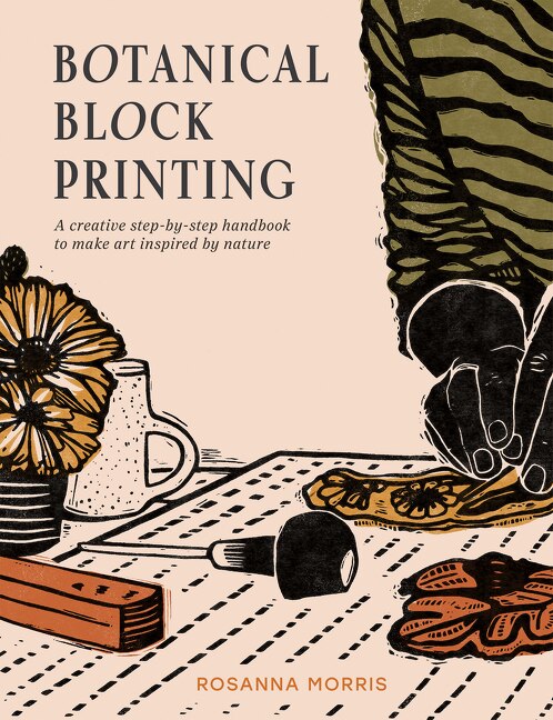 Botanical Block Printing by Rosanna Morris, Hardcover | Indigo Chapters