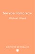 Maybe Tomorrow by Michael Wood, Perfect | Indigo Chapters