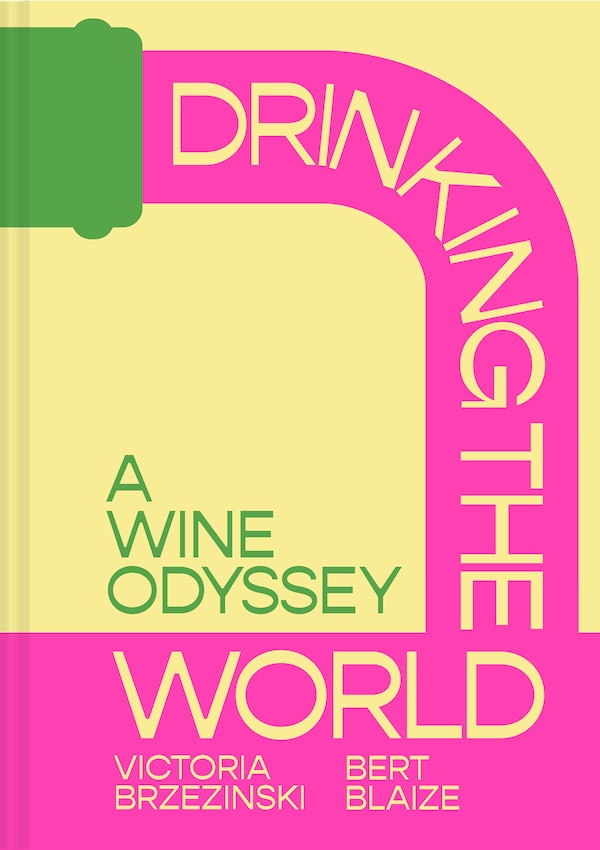 Drinking the World: A Wine Odyssey by Victoria Brzezinski, Hardcover | Indigo Chapters