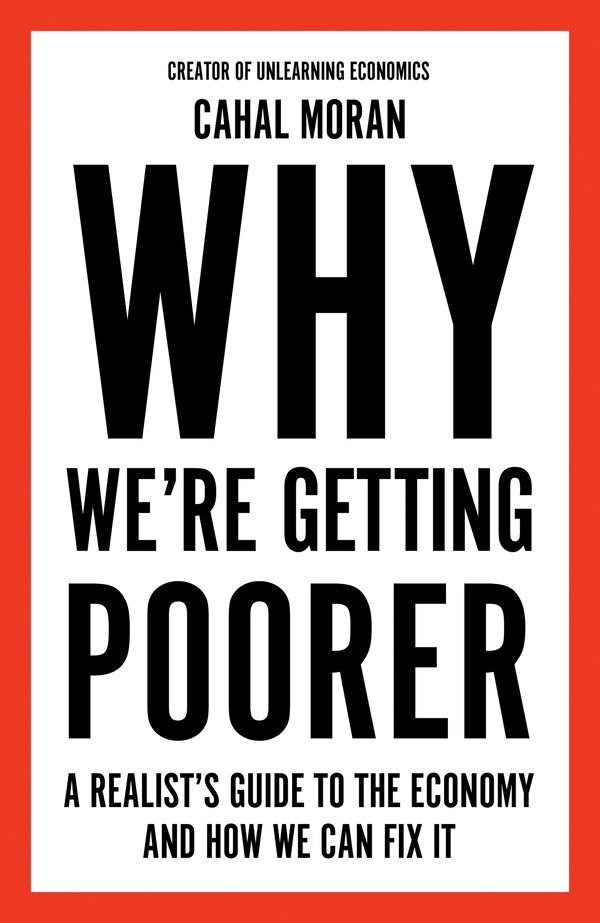 Why We’re Getting Poorer by Cahal Moran, Hardcover | Indigo Chapters